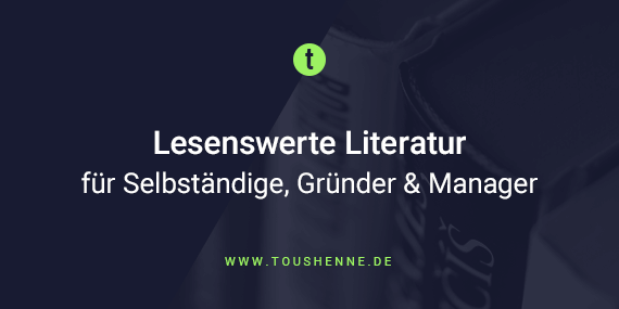 Lesenswerte Literatur für Selbständige, Gründer & Manager