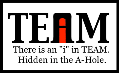 Das "i" in Team steckt im A-Loch