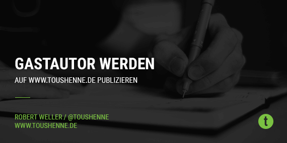 Gastautor werden – auf toushenne.de publizieren Gastautor werden – auf toushenne.de publizieren