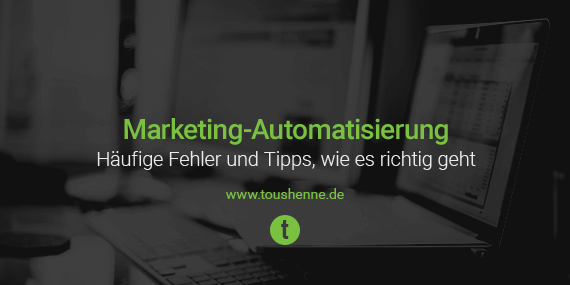Marketing-Automatisierung: Fehler & Tipps, wie es richtig geht